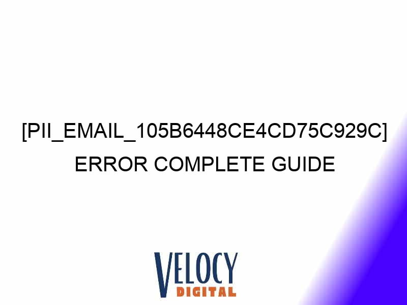 pii email 105b6448ce4cd75c929c error complete guide 27076 1 - [PII_EMAIL_105B6448CE4CD75C929C] Error Complete Guide