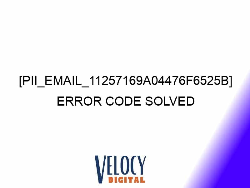 pii email 11257169a04476f6525b error code solved 27084 1 - [pii_email_11257169a04476f6525b] Error Code Solved