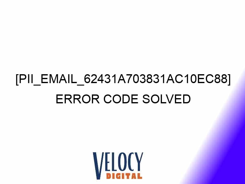 pii email 62431a703831ac10ec88 error code solved 27763 1 - [pii_email_62431a703831ac10ec88] Error Code Solved