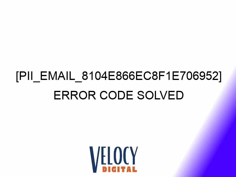 pii email 8104e866ec8f1e706952 error code solved 28008 1 - [pii_email_8104e866ec8f1e706952] Error Code Solved